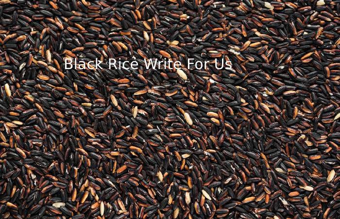Black Rice Write For Us 