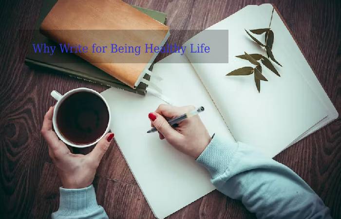 Why Write for Being Healthy Life