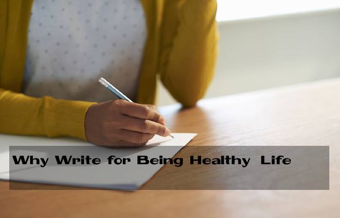 Why Write for Being Healthy Life