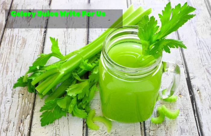 Celery Juice Write For Us