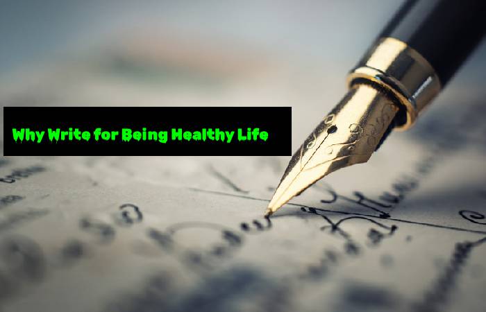 Why Write for Being Healthy Life