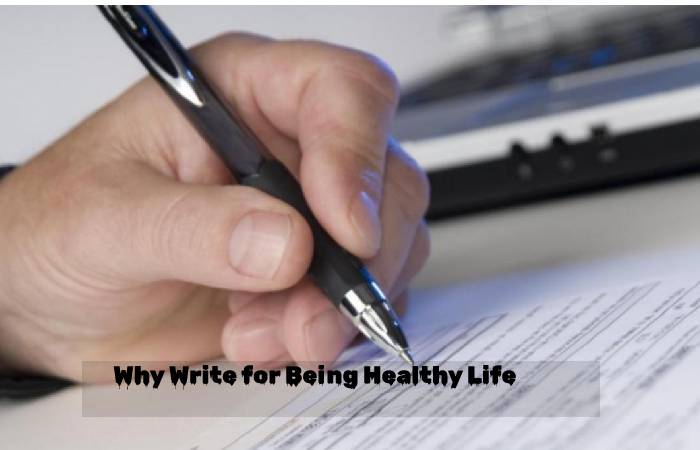 Why Write for Being Healthy Life