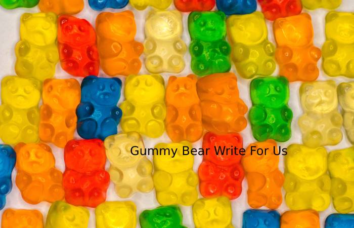 Gummy Bear Write For Us