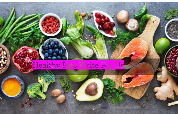 Healthy Fats Write For Us 