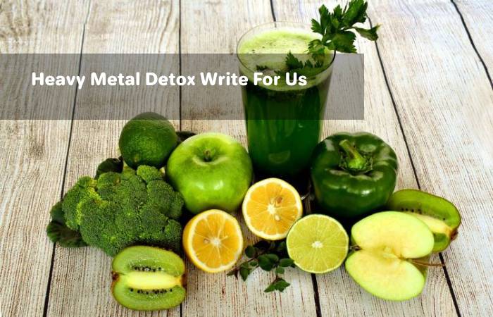 Heavy Metal Detox Write For Us