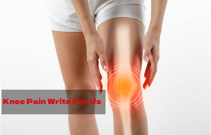 Knee Pain Write For Us 