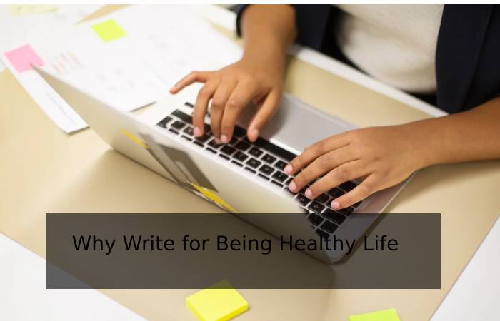 Why Write for Being Healthy Life