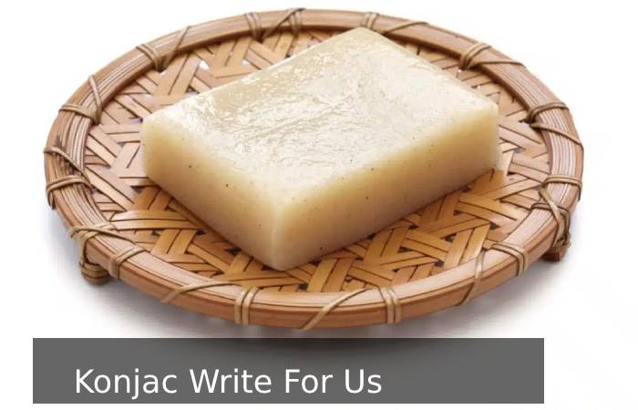 Konjac Write For Us 