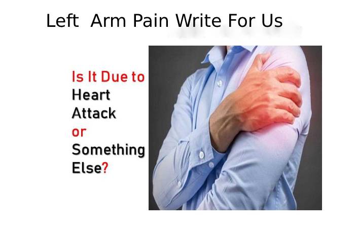 Left Arm Pain Write For Us
