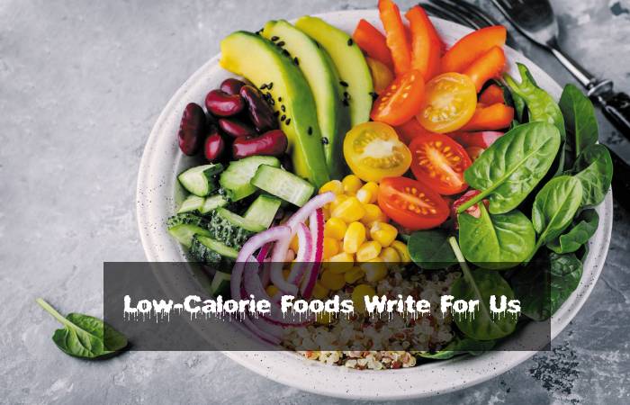 Low-Calorie Foods Write For Us