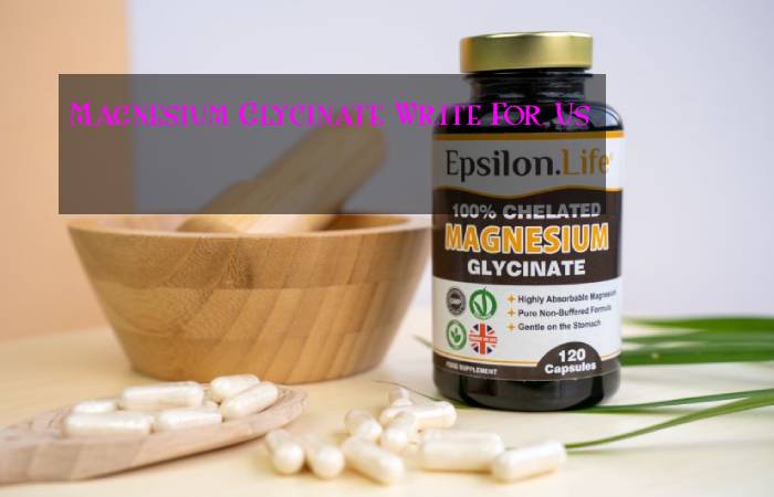 Magnesium Glycinate Write For Us