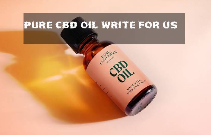 Pure CBD Oil Write For Us 