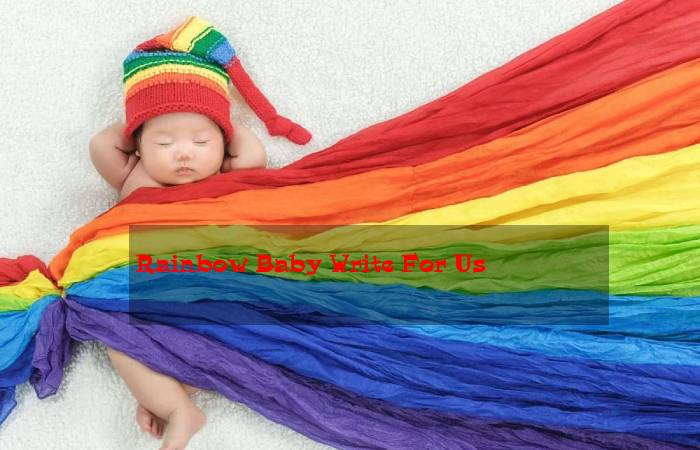 Rainbow Baby Write For Us-Guest Post, Submit Post