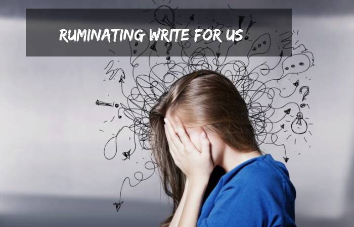 Ruminating Write For Us