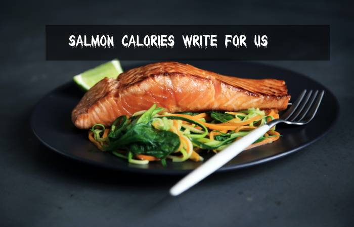 Salmon Calories Write For Us