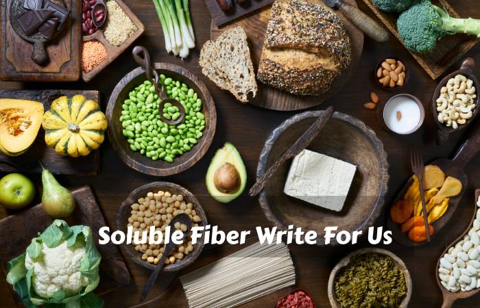 Soluble Fiber Write For Us