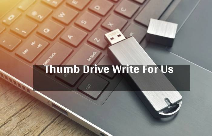 Thumb Drive Write For Us 