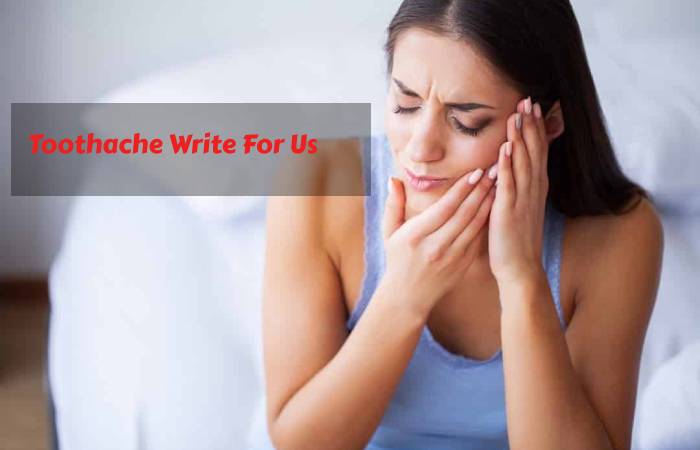 Toothache Write For Us