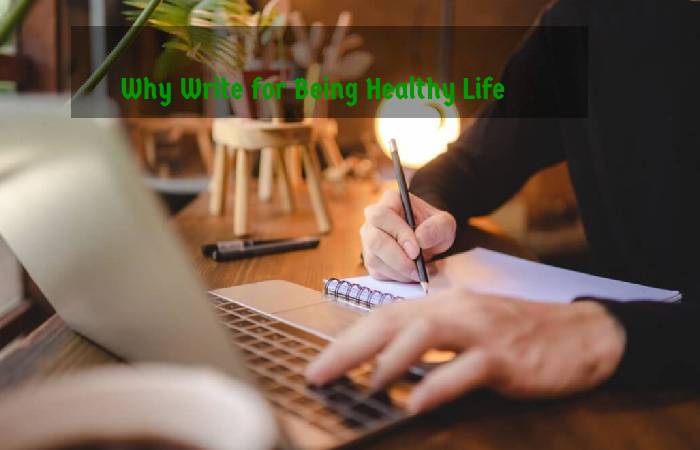Why Write for Being Healthy Life