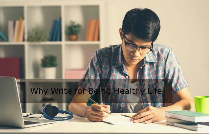Why Write for Being Healthy Life