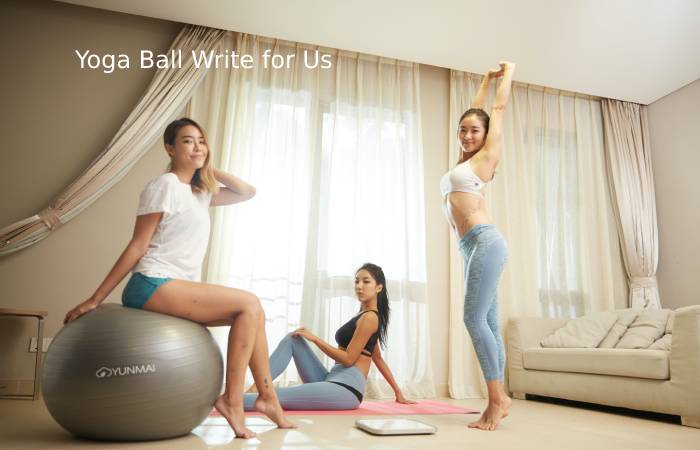 Yoga Ball Write For Us