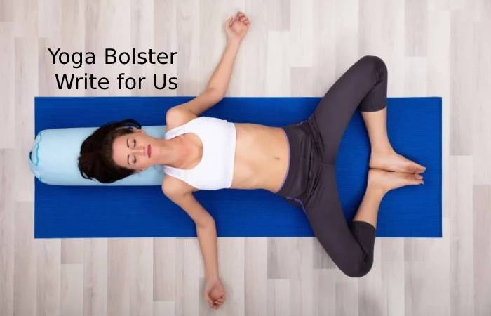 Yoga Bolster Write for Us