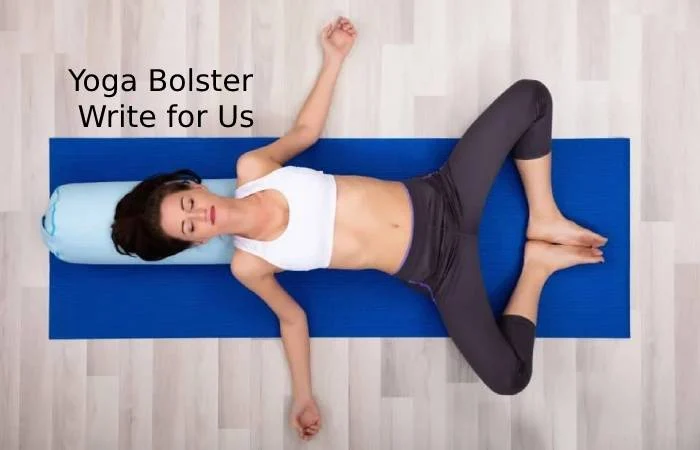 Yoga Bolster Write For Us