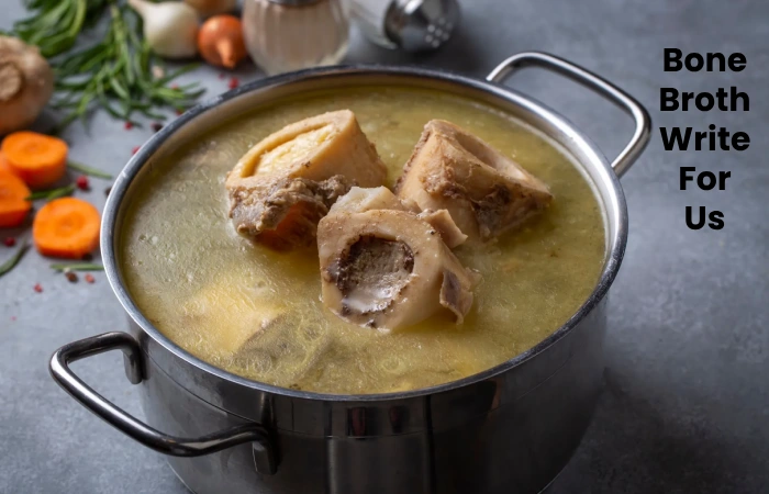 Bone Broth Write For Us