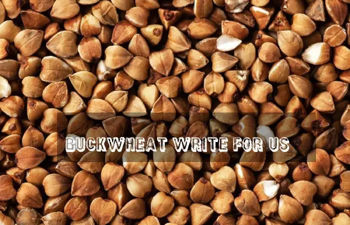 Buckwheat Write For Us