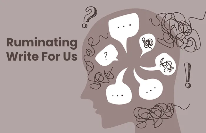 Ruminating Write For Us