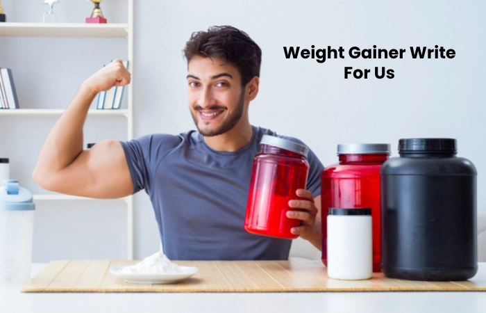 Weight Gainer Write For Us