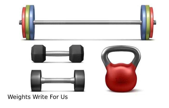 Weights Write For Us