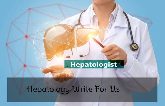 Hepatology Write For Us