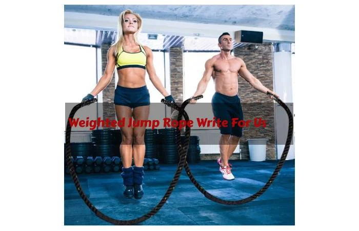 Weighted Jump Rope Write For Us