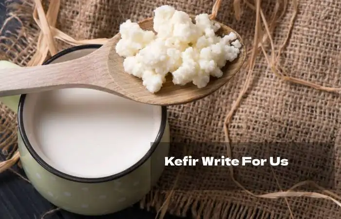 Kefir Write For Us