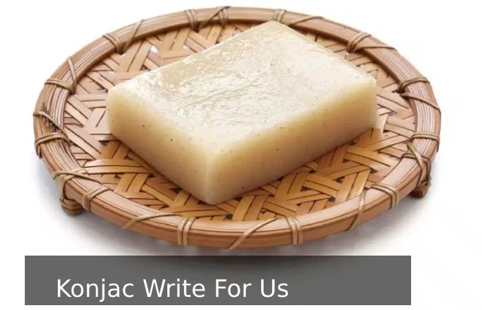 Konjac Write For Us