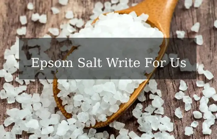 Epsom Salt Write For Us