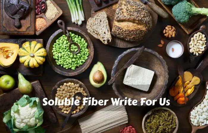 Soluble Fiber Write For Us