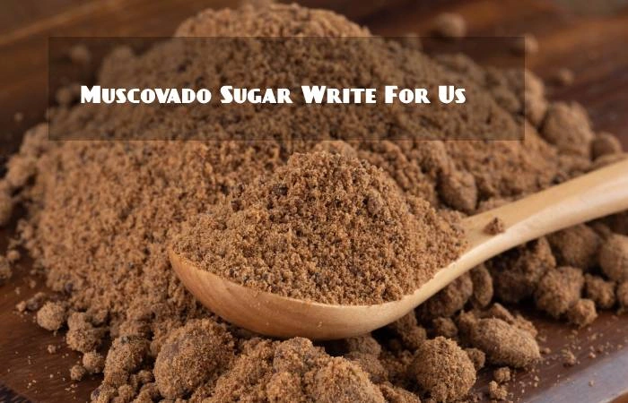 Muscovado Sugar Write For Us