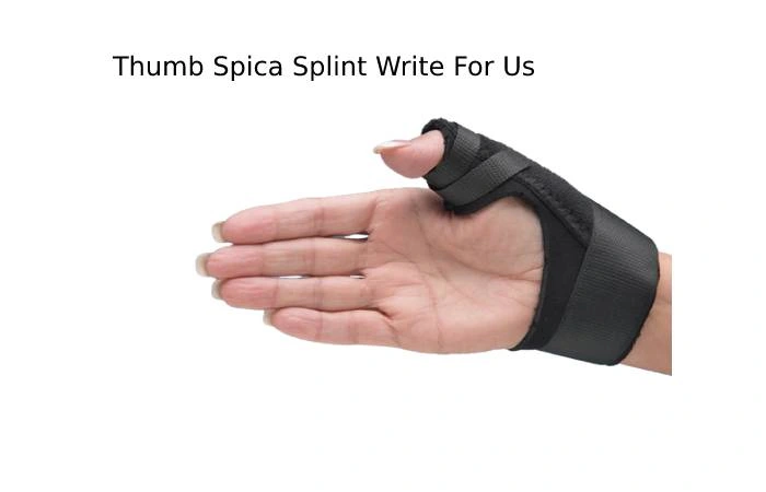 Thumb Spica Splint Write For Us